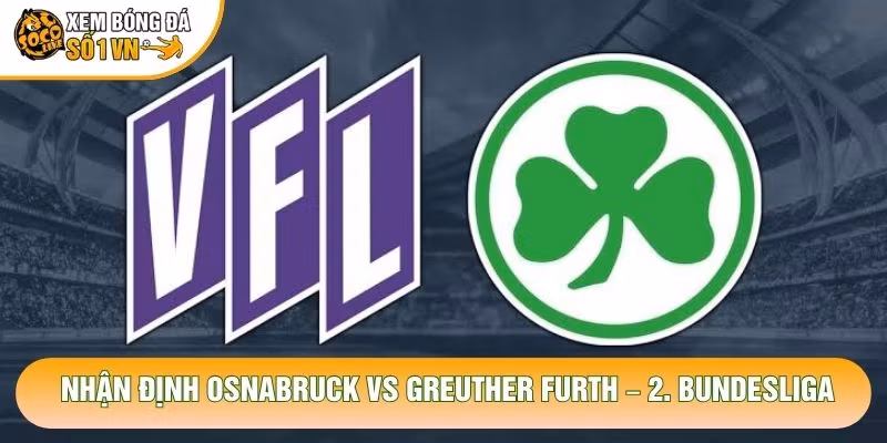 Nhận Định Osnabrück Vs Greuther Fürth, 19h30 Ngày 25/10 – 2. Bundesliga
